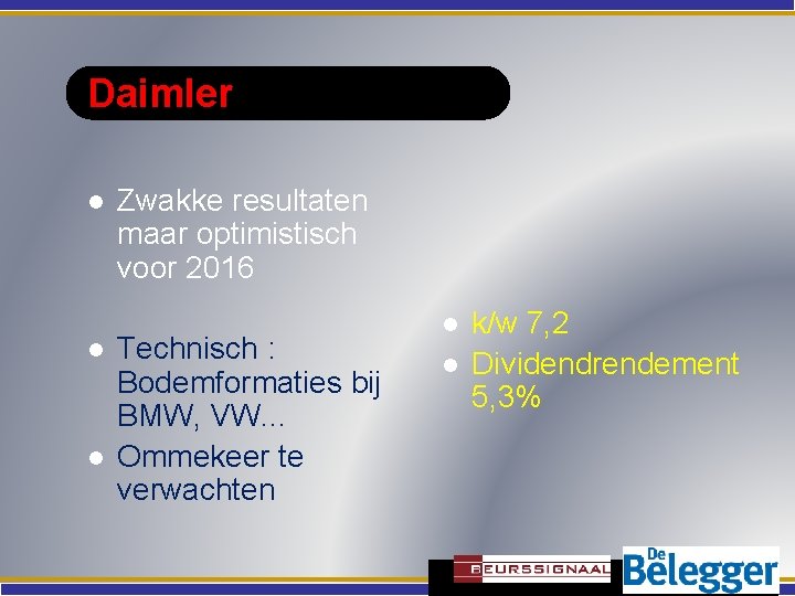 Daimler l l l Zwakke resultaten maar optimistisch voor 2016 Technisch : Bodemformaties bij