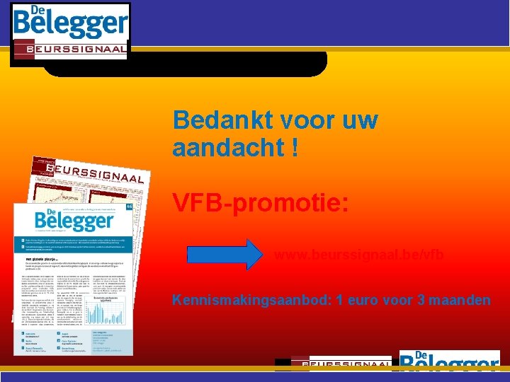 Bedankt voor uw aandacht ! VFB-promotie: www. beurssignaal. be/vfb Kennismakingsaanbod: 1 euro voor 3