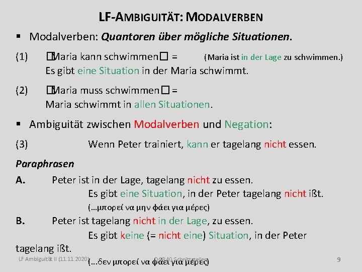 LF-AMBIGUITÄT: MODALVERBEN § Modalverben: Quantoren über mögliche Situationen. (1) �Maria kann schwimmen� = (Maria