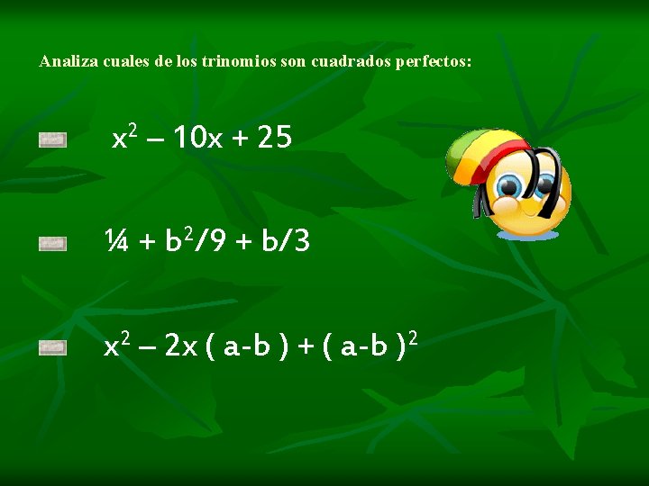 Analiza cuales de los trinomios son cuadrados perfectos: x 2 – 10 x +