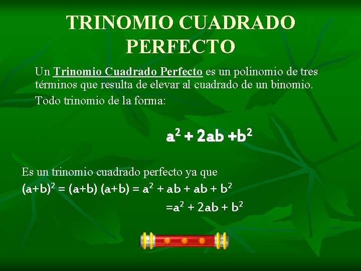 TRINOMIO CUADRADO PERFECTO Un Trinomio Cuadrado Perfecto es un polinomio de tres términos que