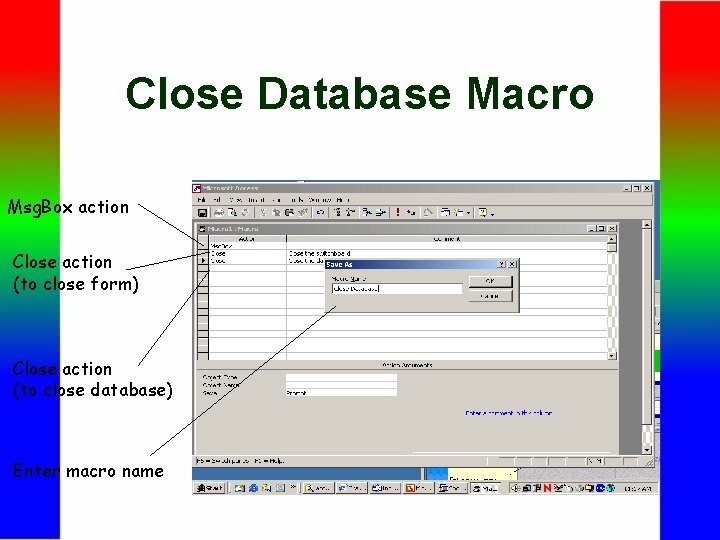 Close Database Macro Msg. Box action Close action (to close form) Close action (to