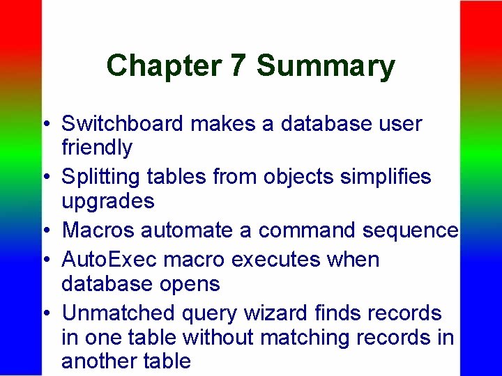Chapter 7 Summary • Switchboard makes a database user friendly • Splitting tables from