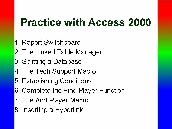 Practice with Access 2000 1. Report Switchboard 2. The Linked Table Manager 3. Splitting