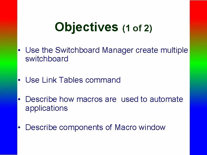 Objectives (1 of 2) • Use the Switchboard Manager create multiple switchboard • Use
