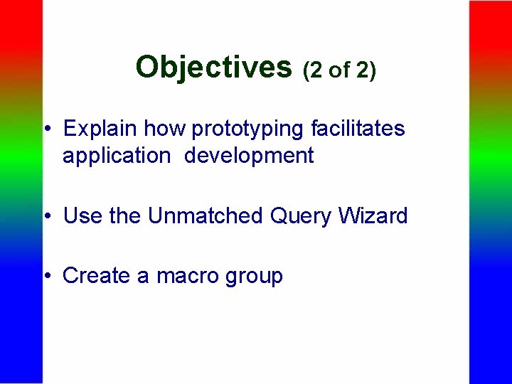 Objectives (2 of 2) • Explain how prototyping facilitates application development • Use the