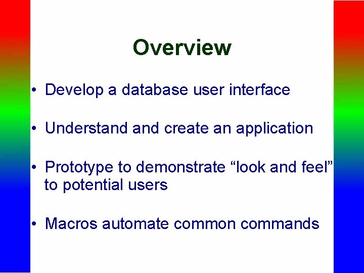 Overview • Develop a database user interface • Understand create an application • Prototype
