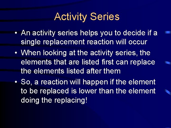 Activity Series • An activity series helps you to decide if a single replacement