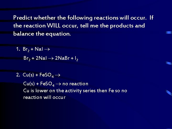 Predict whether the following reactions will occur. If the reaction WILL occur, tell me