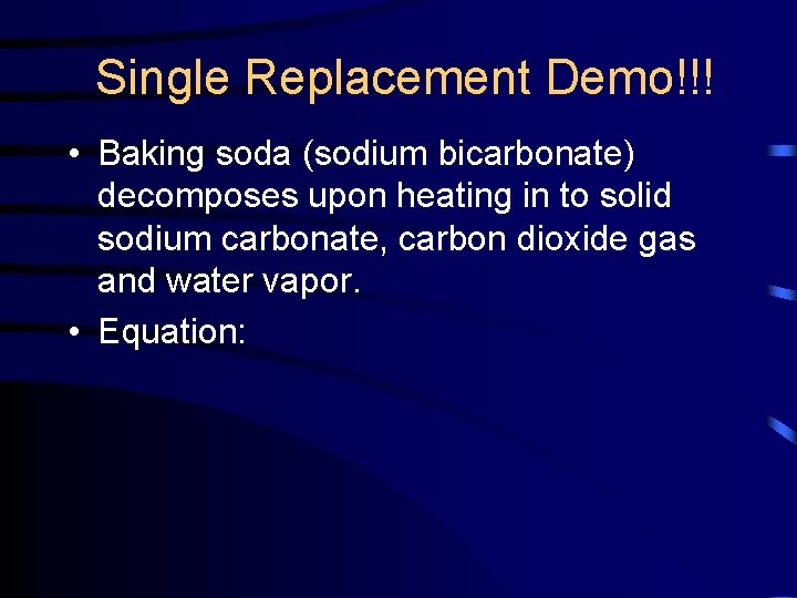 Single Replacement Demo!!! • Baking soda (sodium bicarbonate) decomposes upon heating in to solid
