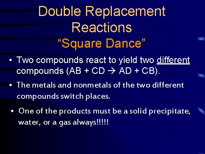 Double Replacement Reactions “Square Dance” • Two compounds react to yield two different compounds