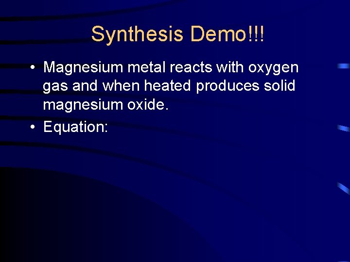 Synthesis Demo!!! • Magnesium metal reacts with oxygen gas and when heated produces solid