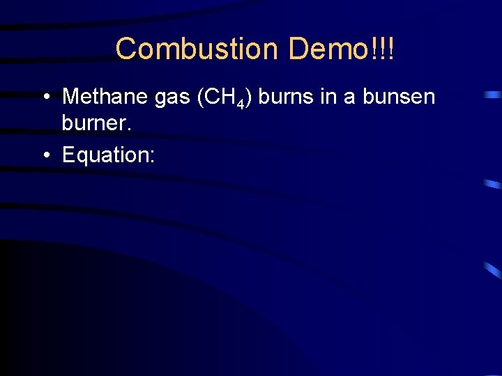Combustion Demo!!! • Methane gas (CH 4) burns in a bunsen burner. • Equation: