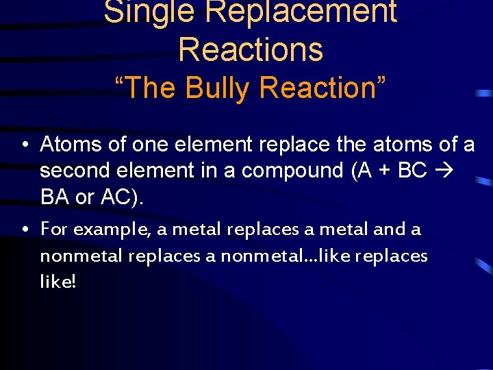 Single Replacement Reactions “The Bully Reaction” • Atoms of one element replace the atoms