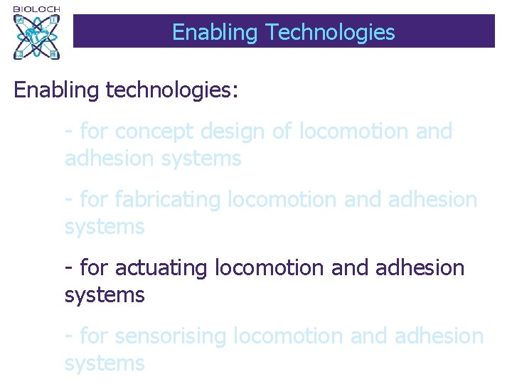 Enabling Technologies Enabling technologies: - for concept design of locomotion and adhesion systems -