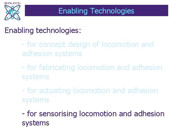 Enabling Technologies Enabling technologies: - for concept design of locomotion and adhesion systems -