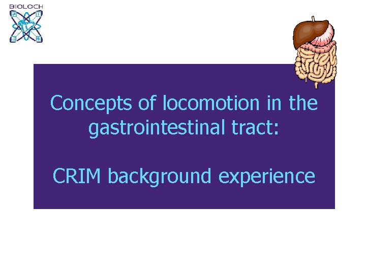 Concepts of locomotion in the gastrointestinal tract: CRIM background experience 