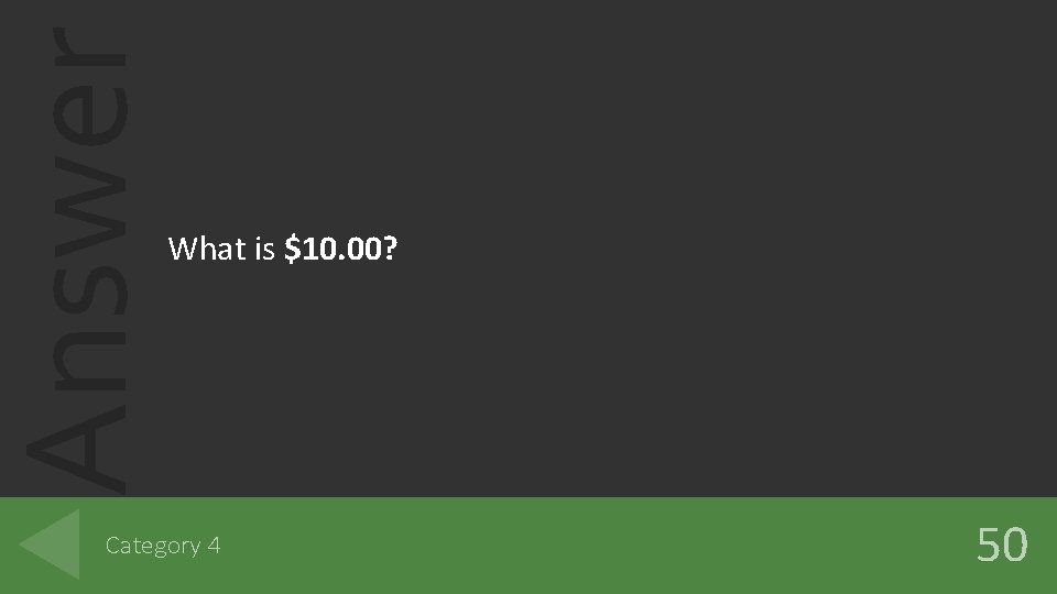 Answer What is $10. 00? Category 4 50 