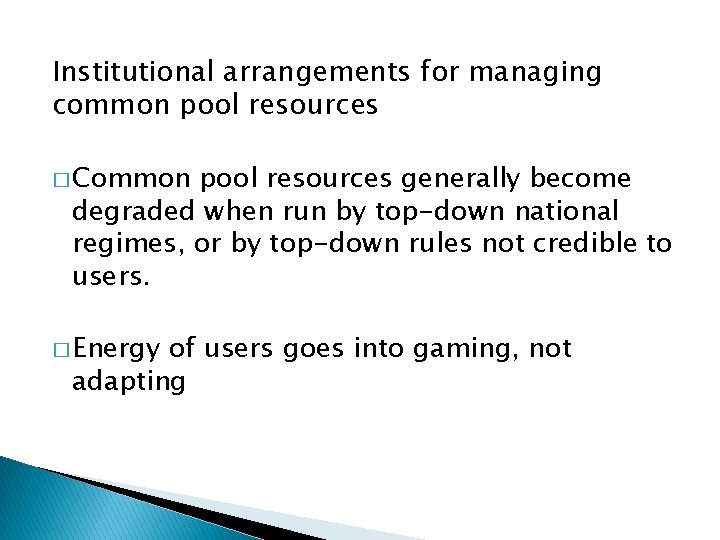 Institutional arrangements for managing common pool resources � Common pool resources generally become degraded
