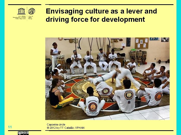 Envisaging culture as a lever and driving force for development 11 Capoeira circle ©