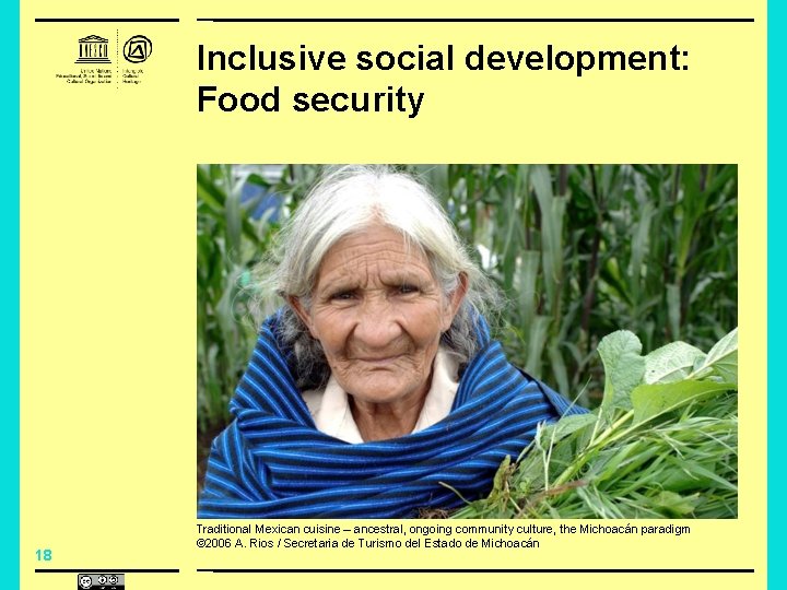 Inclusive social development: Food security 18 Traditional Mexican cuisine – ancestral, ongoing community culture,