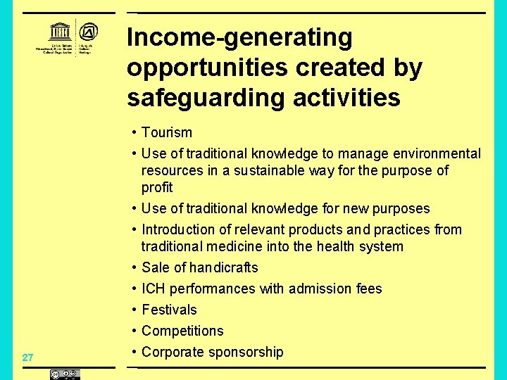 Income-generating opportunities created by safeguarding activities 27 • Tourism • Use of traditional knowledge