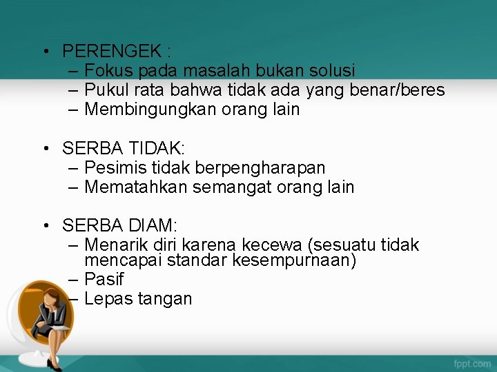  • PERENGEK : – Fokus pada masalah bukan solusi – Pukul rata bahwa