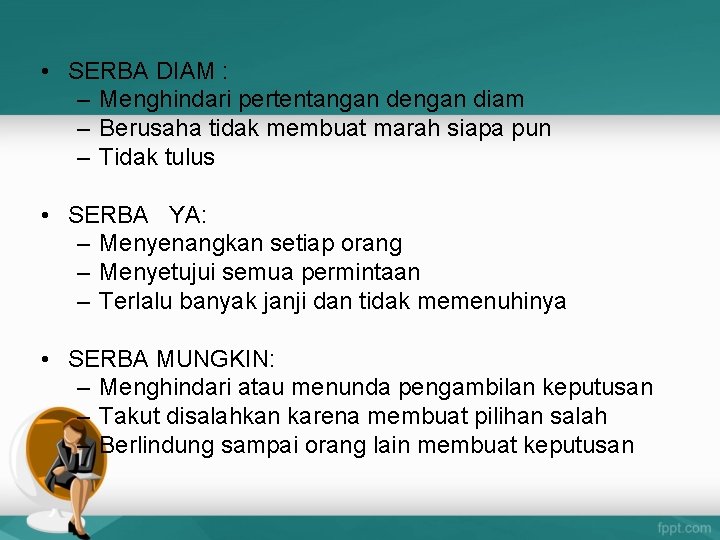  • SERBA DIAM : – Menghindari pertentangan dengan diam – Berusaha tidak membuat