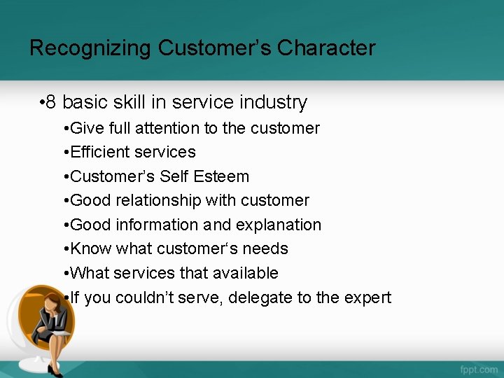 Recognizing Customer’s Character • 8 basic skill in service industry • Give full attention