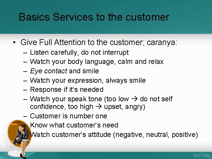 Basics Services to the customer • Give Full Attention to the customer; caranya: –