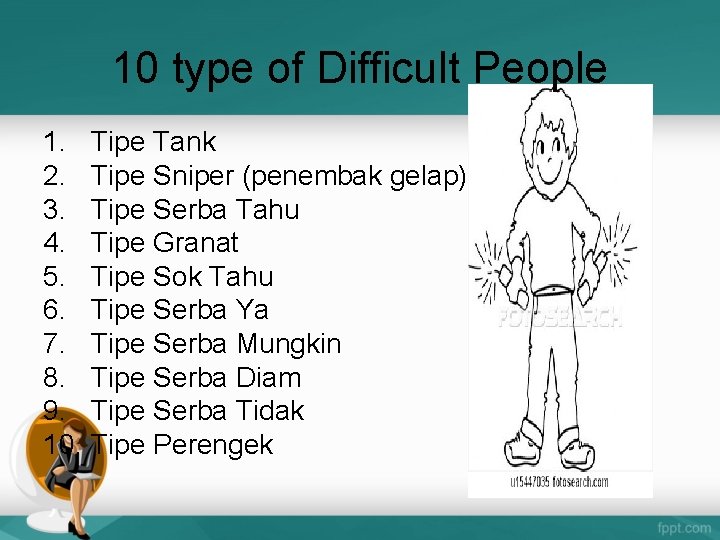 10 type of Difficult People 1. Tipe Tank 2. Tipe Sniper (penembak gelap) 3.