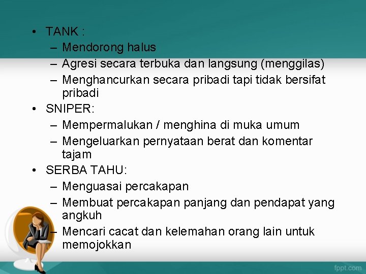  • TANK : – Mendorong halus – Agresi secara terbuka dan langsung (menggilas)