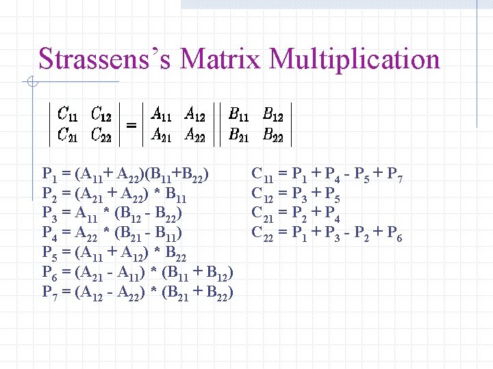 Strassens’s Matrix Multiplication P 1 = (A 11+ A 22)(B 11+B 22) P 2