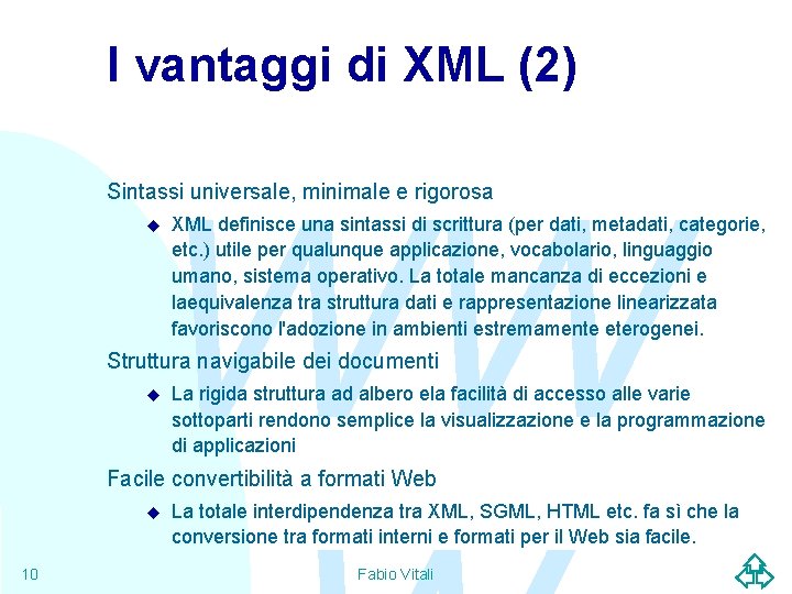 I vantaggi di XML (2) WW Sintassi universale, minimale e rigorosa u XML definisce