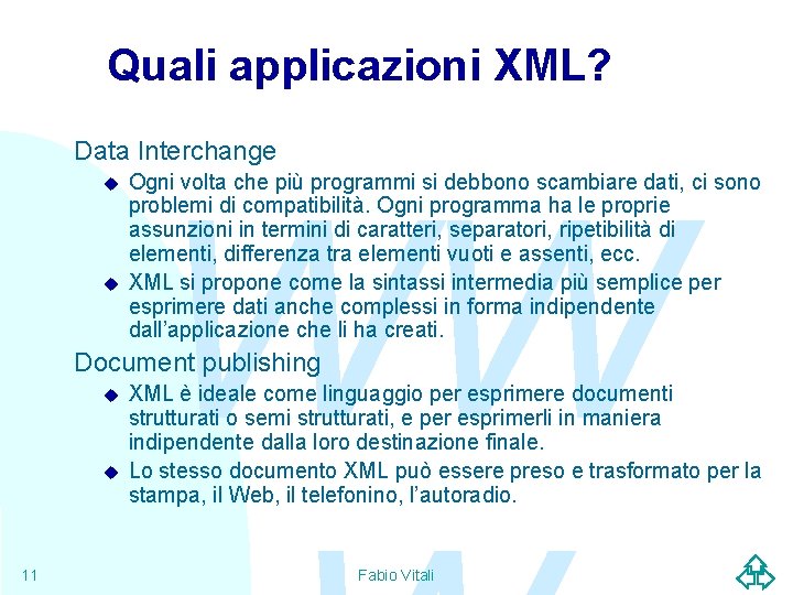 Quali applicazioni XML? Data Interchange u u WW Ogni volta che più programmi si