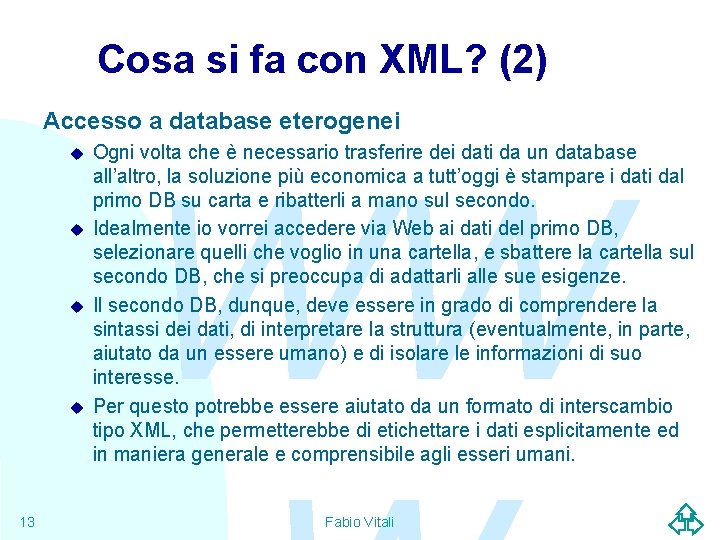Cosa si fa con XML? (2) Accesso a database eterogenei u u 13 Ogni
