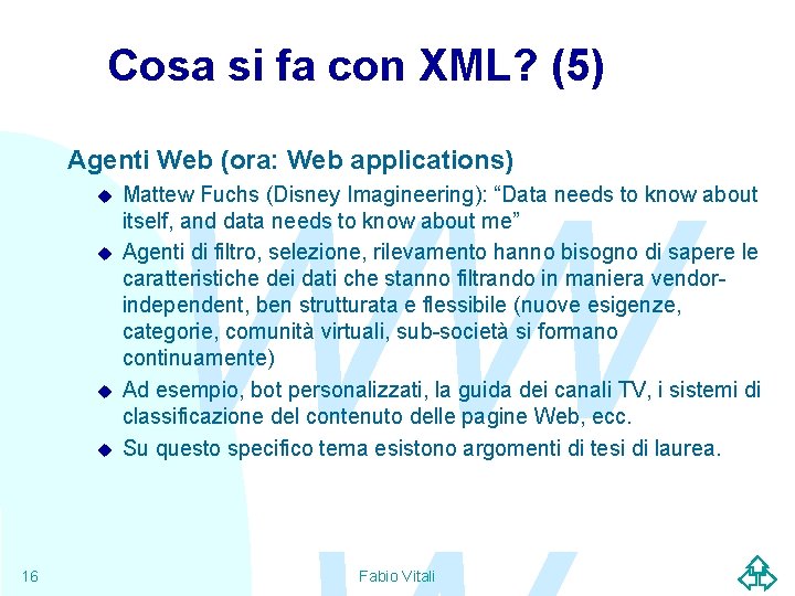 Cosa si fa con XML? (5) Agenti Web (ora: Web applications) u u 16