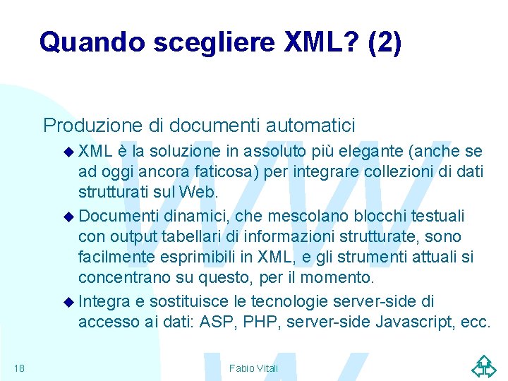 Quando scegliere XML? (2) WW Produzione di documenti automatici u XML è la soluzione