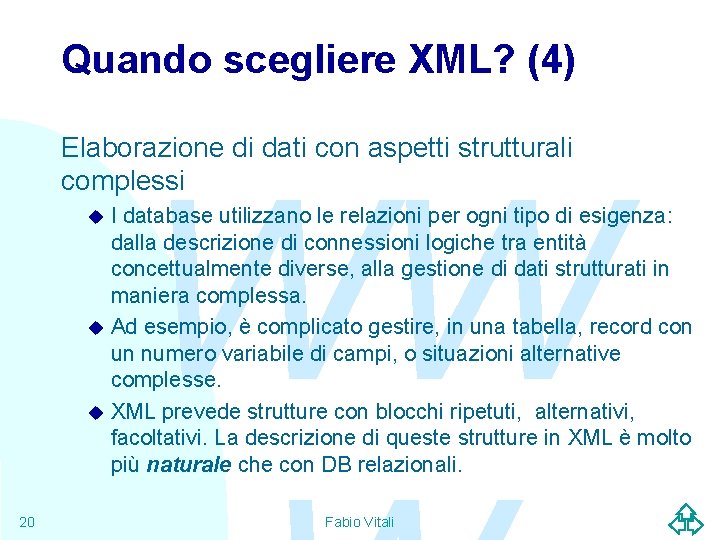 Quando scegliere XML? (4) Elaborazione di dati con aspetti strutturali complessi WW I database