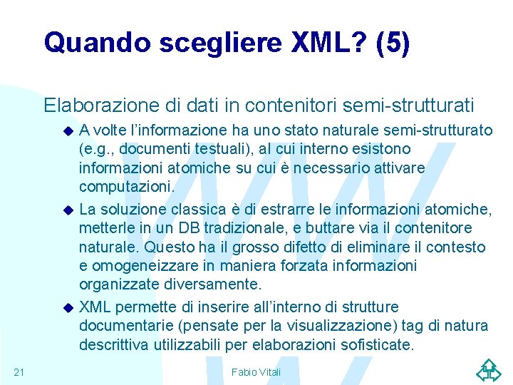 Quando scegliere XML? (5) Elaborazione di dati in contenitori semi-strutturati WW A volte l’informazione