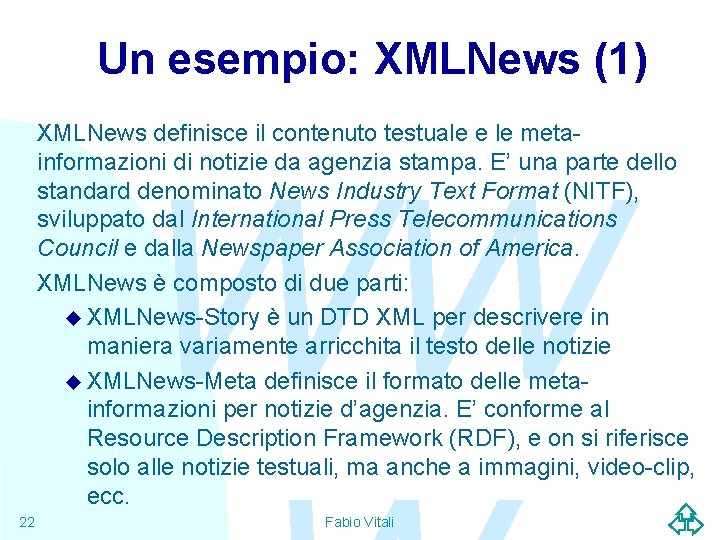 Un esempio: XMLNews (1) XMLNews definisce il contenuto testuale e le metainformazioni di notizie
