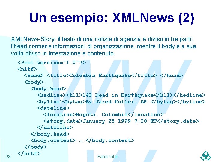 Un esempio: XMLNews (2) XMLNews-Story: il testo di una notizia di agenzia è diviso