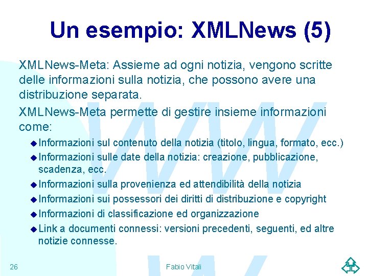 Un esempio: XMLNews (5) XMLNews-Meta: Assieme ad ogni notizia, vengono scritte delle informazioni sulla