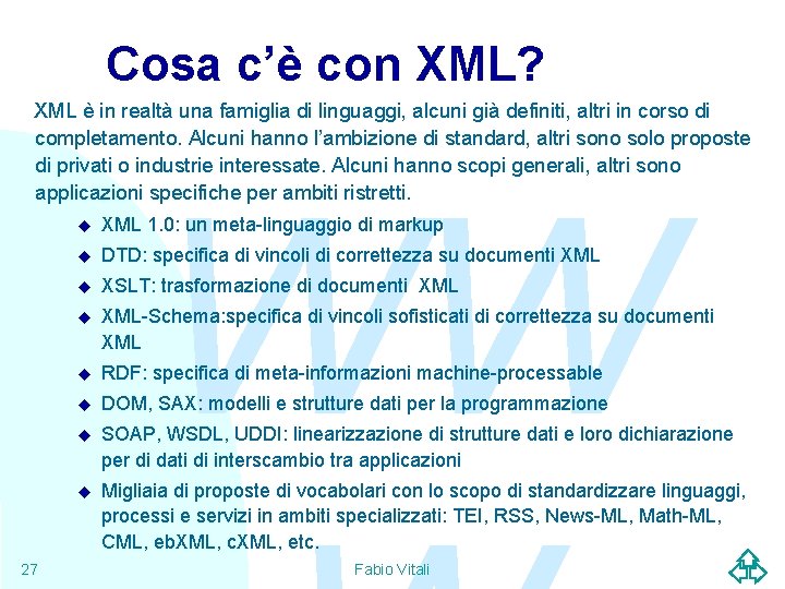 Cosa c’è con XML? XML è in realtà una famiglia di linguaggi, alcuni già