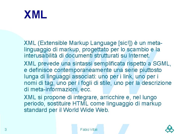 XML WW XML (Extensible Markup Language [sic!]) è un metalinguaggio di markup, progettato per