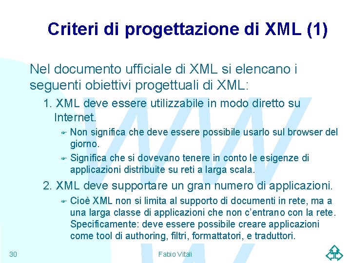 Criteri di progettazione di XML (1) Nel documento ufficiale di XML si elencano i