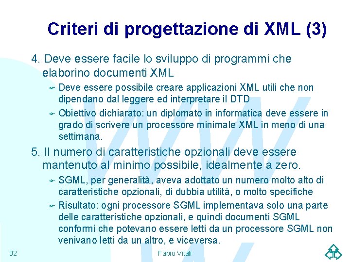 Criteri di progettazione di XML (3) 4. Deve essere facile lo sviluppo di programmi