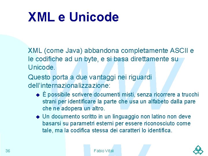 XML e Unicode WW XML (come Java) abbandona completamente ASCII e le codifiche ad
