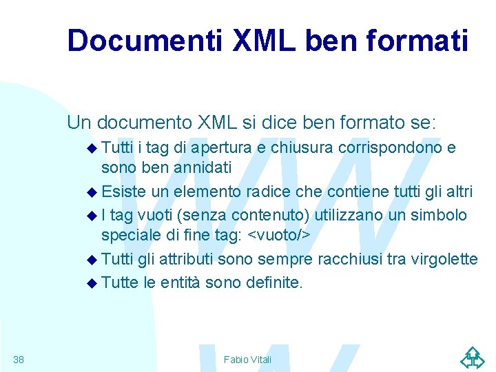 Documenti XML ben formati WW Un documento XML si dice ben formato se: u