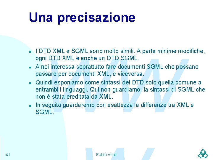 Una precisazione n n 41 WW I DTD XML e SGML sono molto simili.
